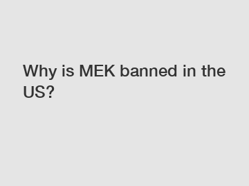 Why is MEK banned in the US?