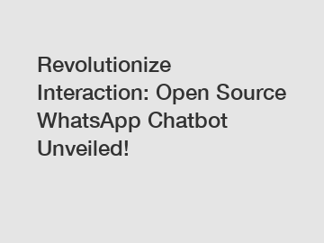 Revolutionize Interaction: Open Source WhatsApp Chatbot Unveiled!