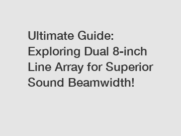 Ultimate Guide: Exploring Dual 8-inch Line Array for Superior Sound Beamwidth!