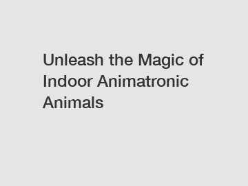 Unleash the Magic of Indoor Animatronic Animals