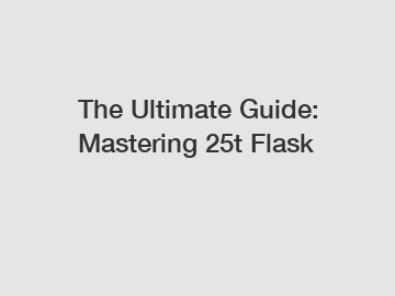 The Ultimate Guide: Mastering 25t Flask