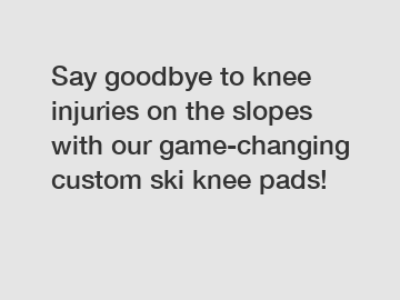 Say goodbye to knee injuries on the slopes with our game-changing custom ski knee pads!