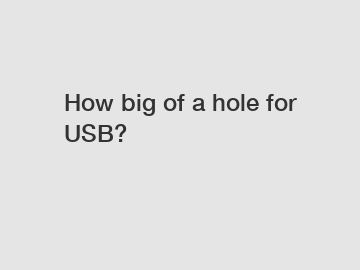 How big of a hole for USB?