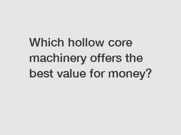 Which hollow core machinery offers the best value for money?