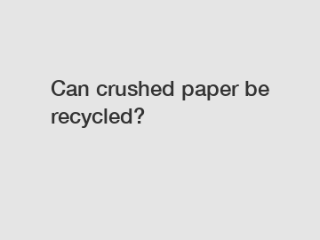 Can crushed paper be recycled?