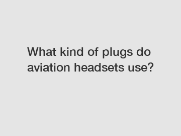 What kind of plugs do aviation headsets use?