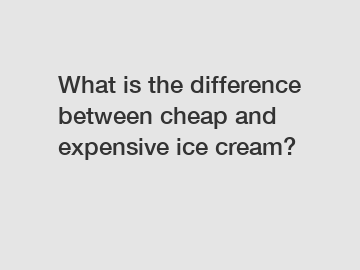 What is the difference between cheap and expensive ice cream?