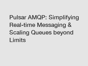Pulsar AMQP: Simplifying Real-time Messaging & Scaling Queues beyond Limits