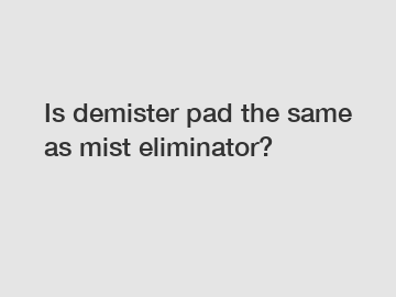 Is demister pad the same as mist eliminator?