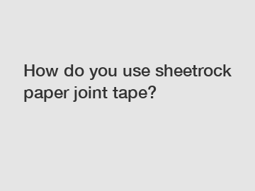 How do you use sheetrock paper joint tape?