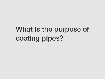 What is the purpose of coating pipes?