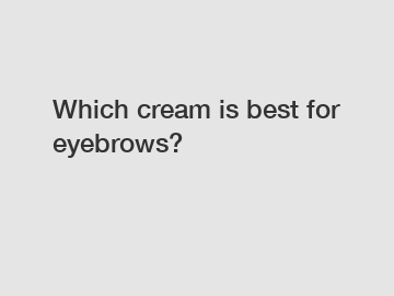 Which cream is best for eyebrows?