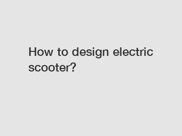 How to design electric scooter?