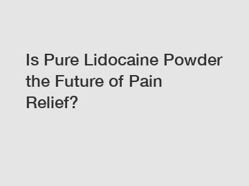 Is Pure Lidocaine Powder the Future of Pain Relief?