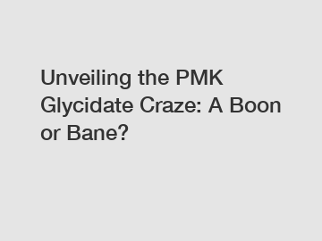 Unveiling the PMK Glycidate Craze: A Boon or Bane?