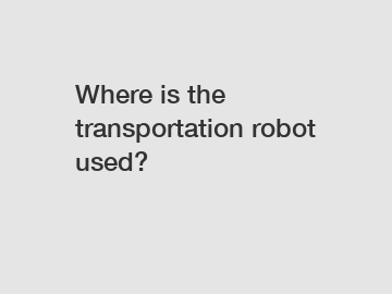 Where is the transportation robot used?