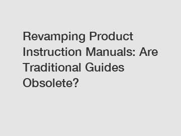 Revamping Product Instruction Manuals: Are Traditional Guides Obsolete?