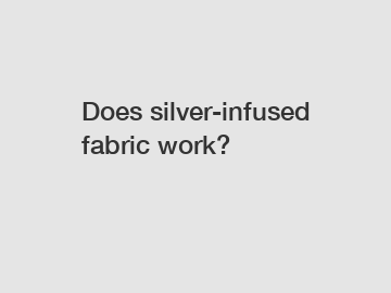 Does silver-infused fabric work?