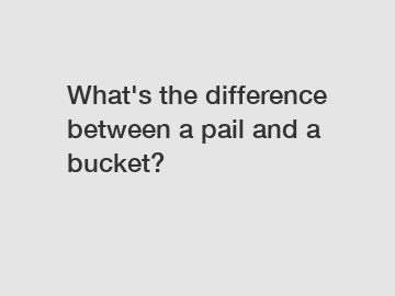 What's the difference between a pail and a bucket?