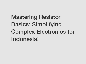 Mastering Resistor Basics: Simplifying Complex Electronics for Indonesia!