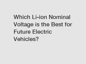 Which Li-ion Nominal Voltage is the Best for Future Electric Vehicles?