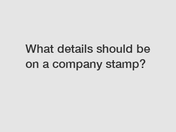 What details should be on a company stamp?