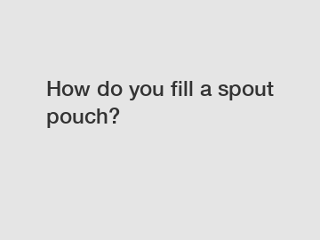 How do you fill a spout pouch?