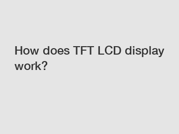 How does TFT LCD display work?