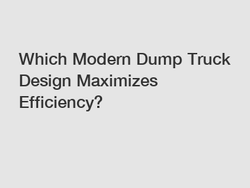 Which Modern Dump Truck Design Maximizes Efficiency?