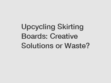 Upcycling Skirting Boards: Creative Solutions or Waste?