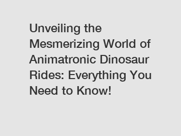 Unveiling the Mesmerizing World of Animatronic Dinosaur Rides: Everything You Need to Know!