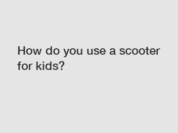 How do you use a scooter for kids?