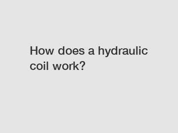 How does a hydraulic coil work?