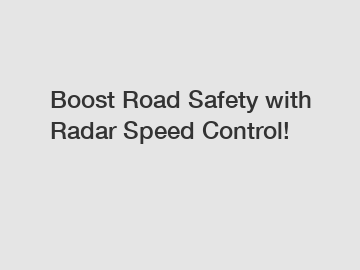 Boost Road Safety with Radar Speed Control!