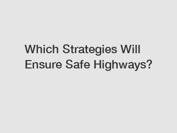 Which Strategies Will Ensure Safe Highways?