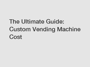 The Ultimate Guide: Custom Vending Machine Cost