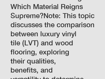 LVT vs Wood Flooring: Which Material Reigns Supreme?Note: This topic discusses the comparison between luxury vinyl tile (LVT) and wood flooring, exploring their qualities, benefits, and versatility to determine which option is the ultimate winner. Do you prefer modern comfort or traditional elegance for your floors?