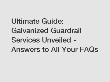 Ultimate Guide: Galvanized Guardrail Services Unveiled - Answers to All Your FAQs