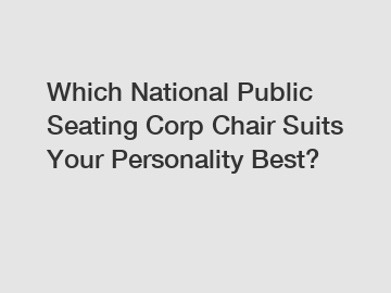 Which National Public Seating Corp Chair Suits Your Personality Best?