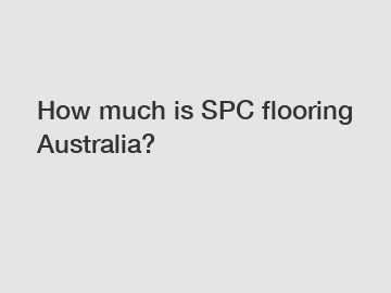 How much is SPC flooring Australia?