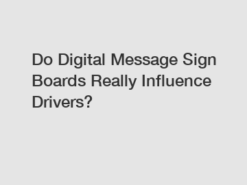 Do Digital Message Sign Boards Really Influence Drivers?