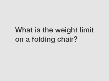 What is the weight limit on a folding chair?
