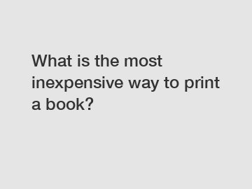 What is the most inexpensive way to print a book?