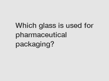 Which glass is used for pharmaceutical packaging?