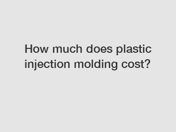 How much does plastic injection molding cost?