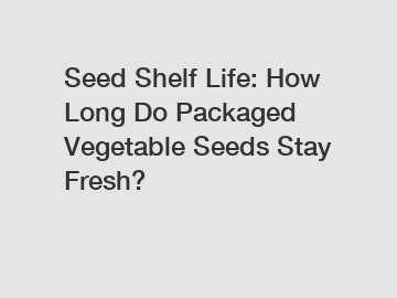 Seed Shelf Life: How Long Do Packaged Vegetable Seeds Stay Fresh?