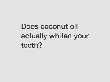 Does coconut oil actually whiten your teeth?