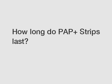 How long do PAP+ Strips last?