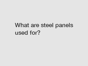 What are steel panels used for?