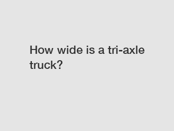 How wide is a tri-axle truck?